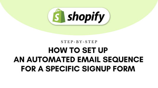 Step-by-Step: How to Set Up an Automated Email Sequence for a Specific Shopify Signup Form