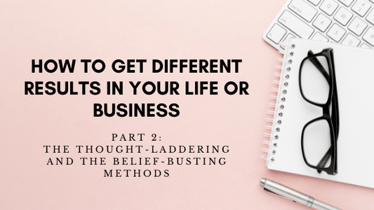 How to get different results in your life or business - Part 2