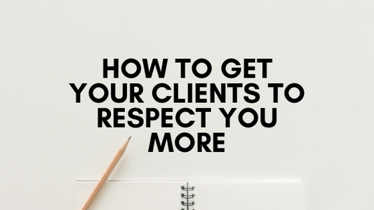 How to get your clients to respect you more
