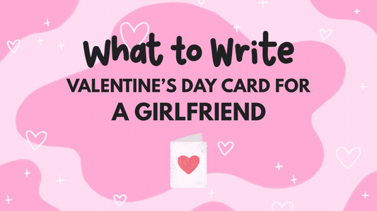 7 Ideas For What To Write In A Valentine’s Day Card For A Girlfriend, Wife, Or Female Partner