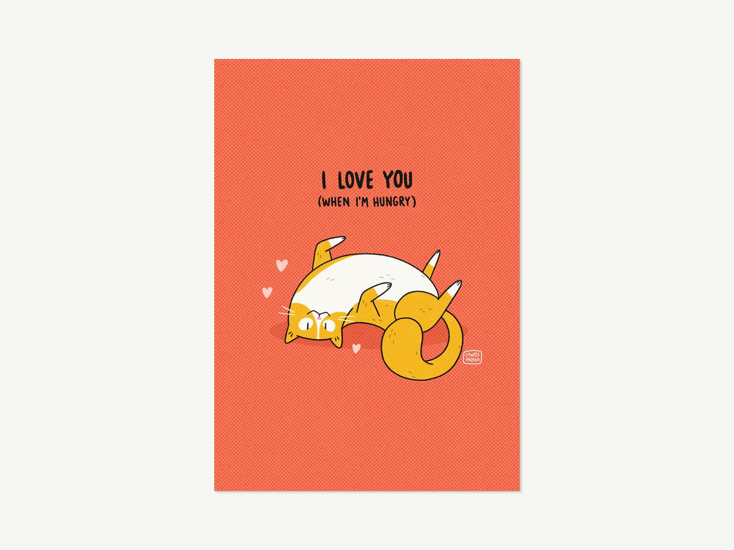 I Love You When I'm Hungry - A5 Cat Print