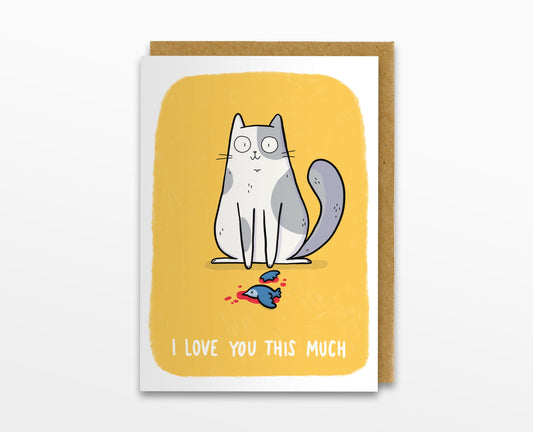 I Love You This Much (Cat & Dead Bird) Card